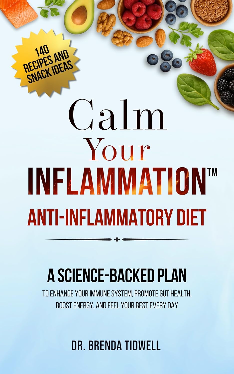 Calm Your Inflammation Anti-Inflammatory Diet: A Science-Backed Plan to Enhance Your Immune System, Promote Gut Health, Boost Energy, and Feel Your Best Every Day