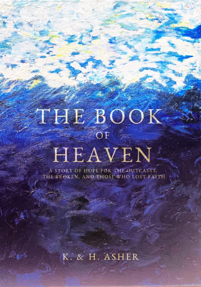 The Book of Heaven: A Story of Hope for the Outcasts, the Broken, and Those Who Lost Faith
