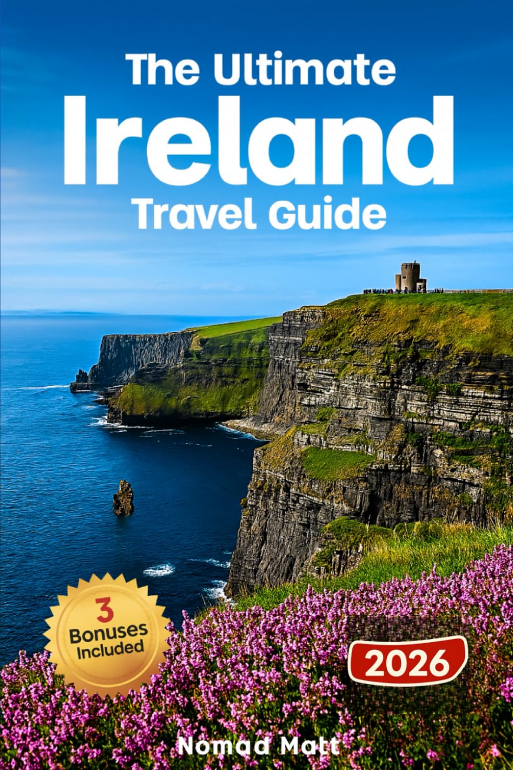 THE ULTIMATE IRELAND TRAVEL GUIDE: SMART, BUDGET-FRIENDLY TIPS FOR FIRST TIME TRAVELERS TO EXPLORE HIDDEN GEMS, ICONIC SIGHTS, DUBLIN, CLIFFS OF MOHER, CASTLES & PUBS LIKE A LOCAL