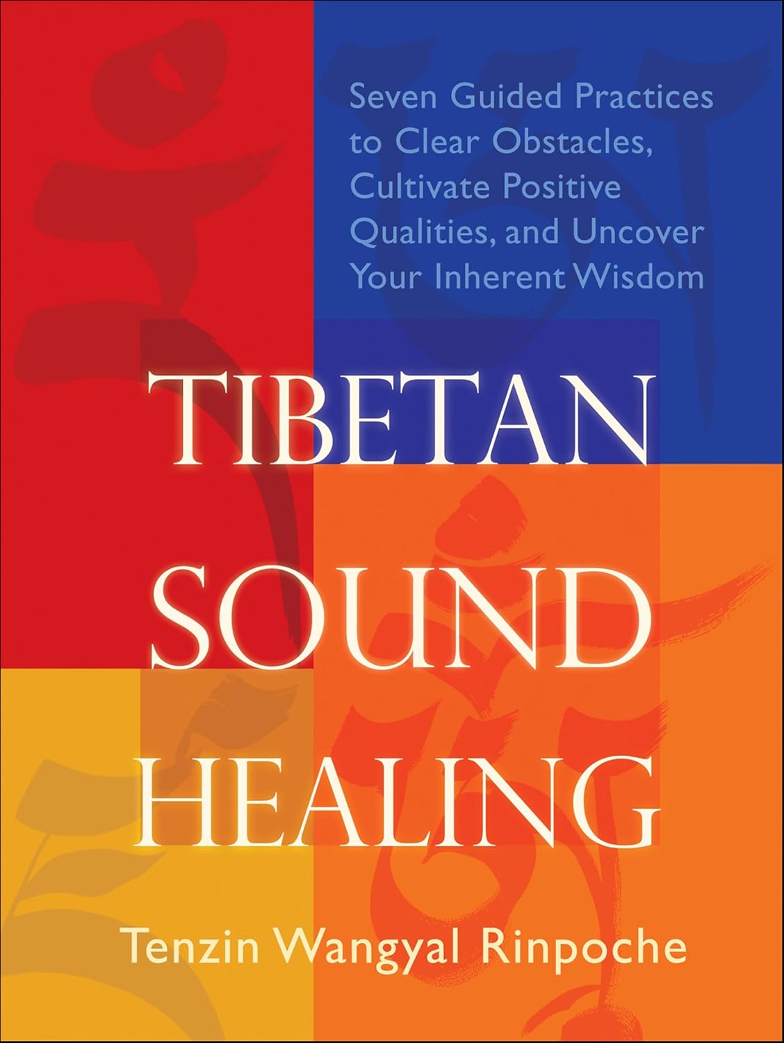 Tibetan Sound Healing: Seven Guided Practices to Clear Obstacles, Cultivate Positive Qualities, and Uncover Your Inherent Wisdom