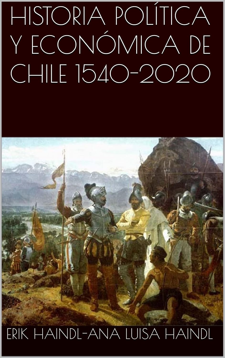 HISTORIA POLÍTICA Y ECONÓMICA DE CHILE 1540-2020 (Spanish Edition)