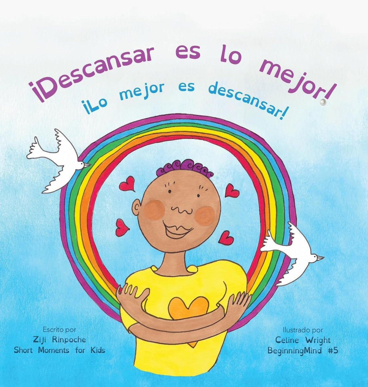 ¡Descansar es lo mejor!: (Dzogchen para niños / Enseña compasión y amor propios mediante la naturaleza de la mente) (Beginningmind) (Spanish Edition)