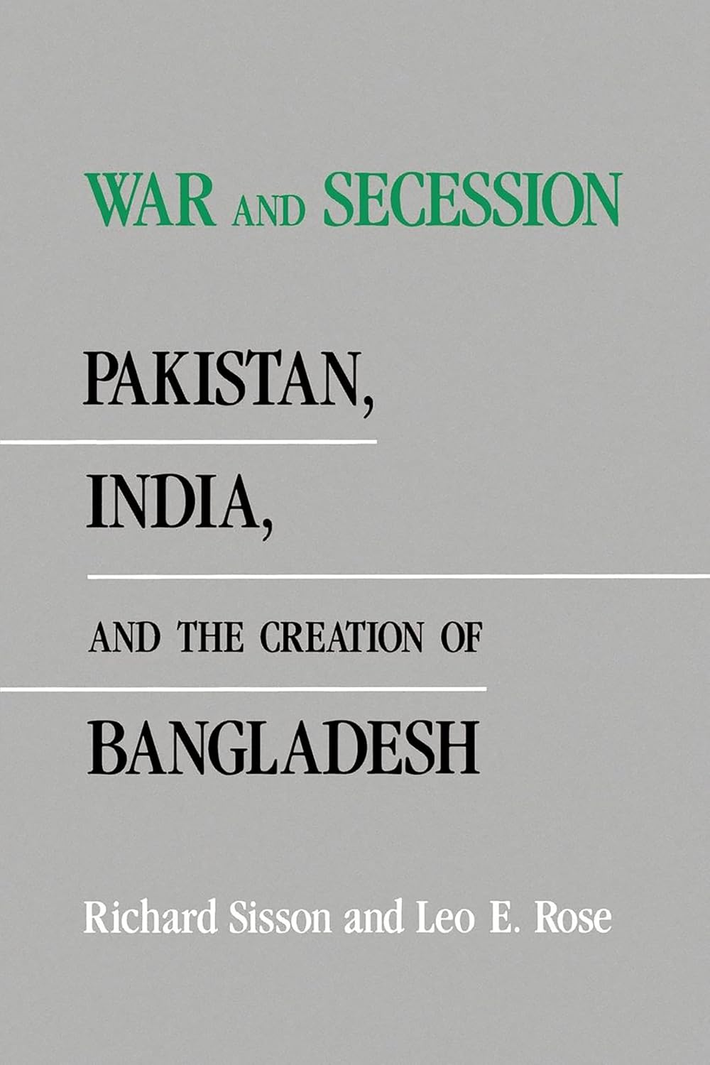 War and Secession: Pakistan, India, and the Creation of Bangladesh