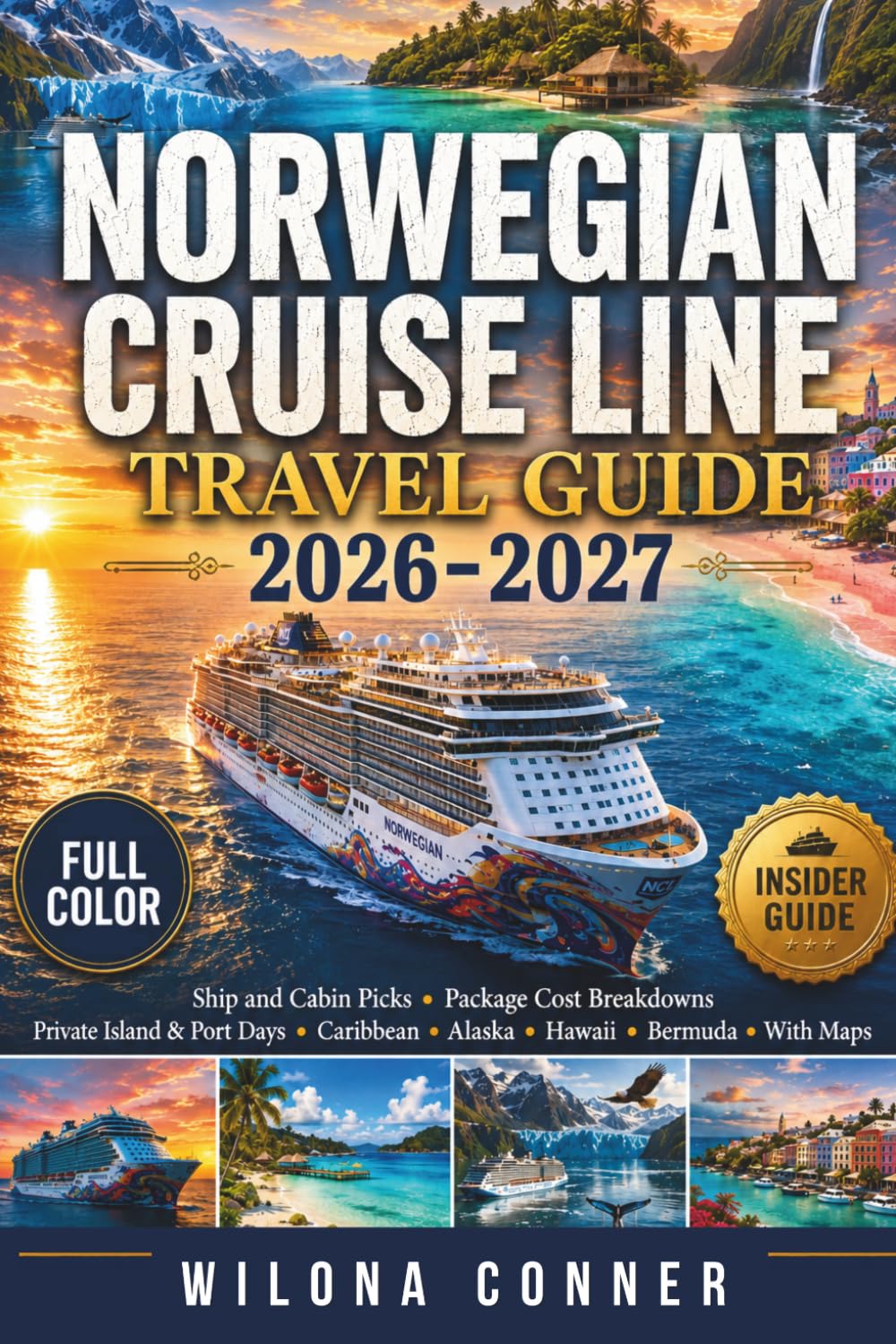 Norwegian Cruise Line Travel Guide 2026-2027 (Full Color): Ship and Cabin Picks | Package Cost Breakdowns | Private Island and Port Days, Caribbean, Alaska, Hawaii, Bermuda | With Maps