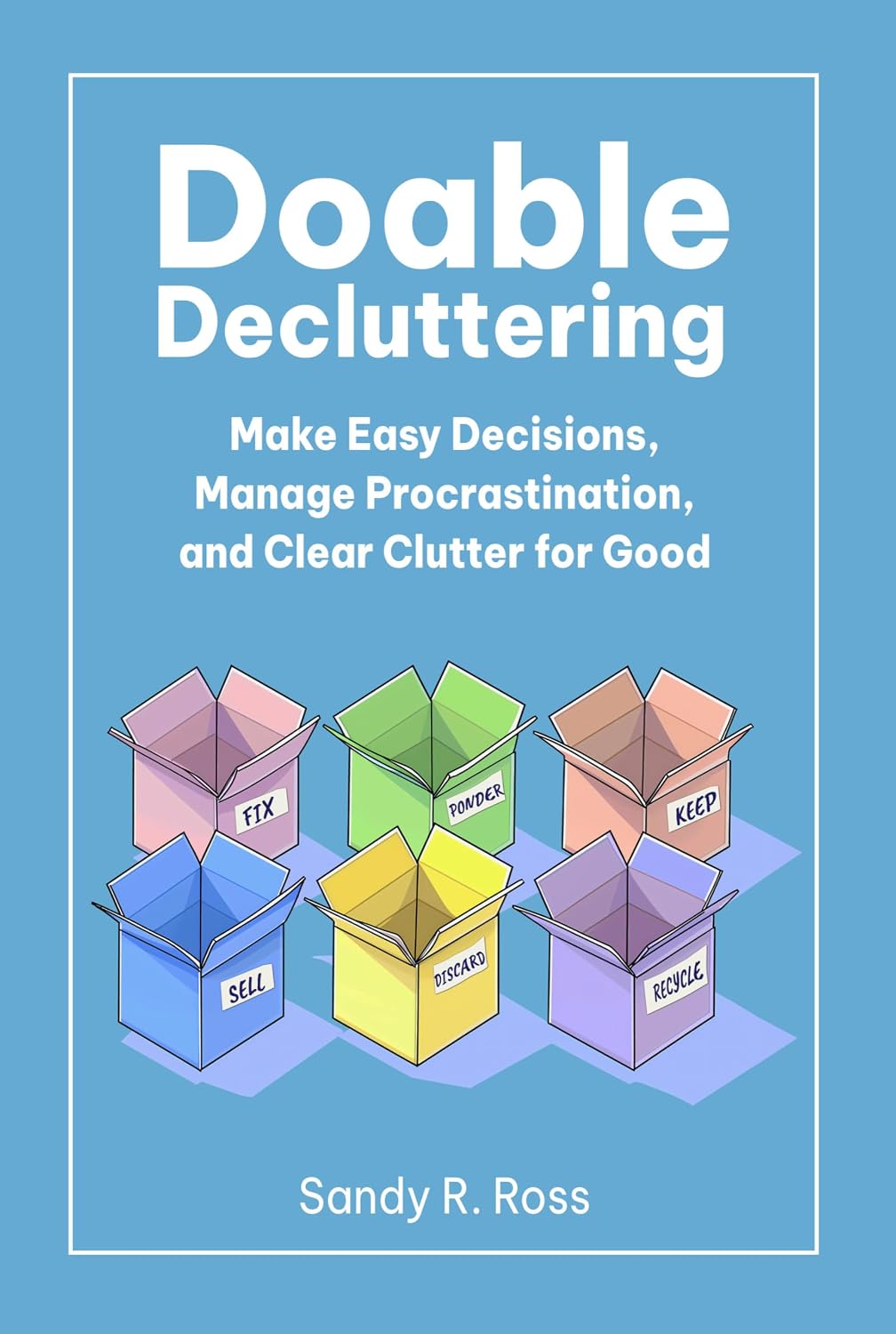 Doable Decluttering: Make Easy Decisions, Manage Procrastination, and Clear Clutter for Good