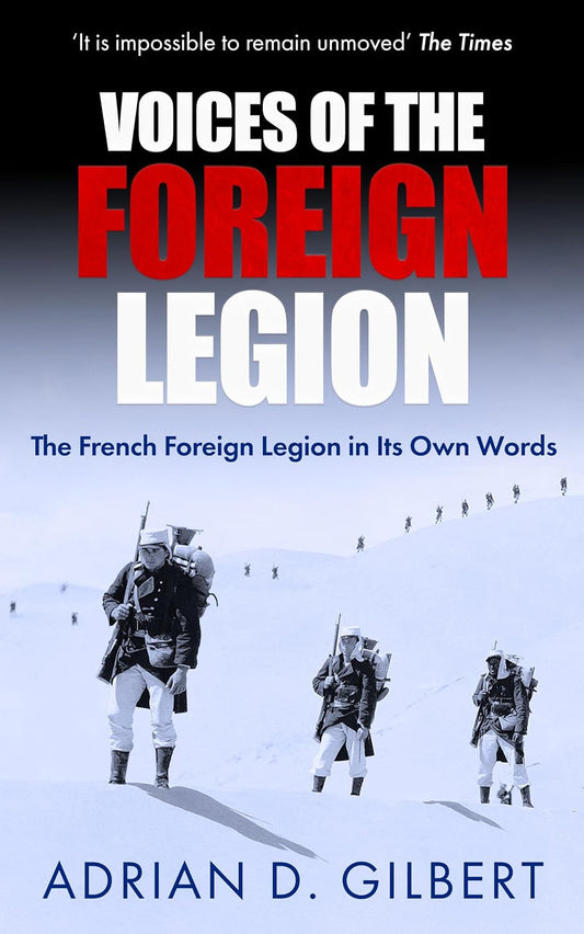 VOICES OF THE FOREIGN LEGION: The French Foreign Legion in Its Own Words