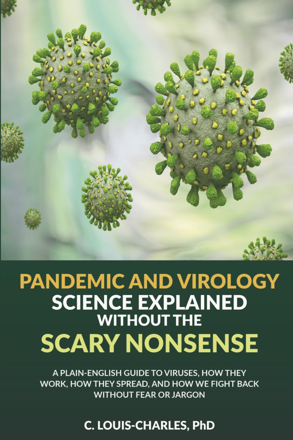 Pandemic and Virus Science Explained Without the Scary Nonsense: A Plain-English Guide to Viruses, How They Work, How They Spread, How We Fight Back ... to Hantavirus (Science for Curious Adults)