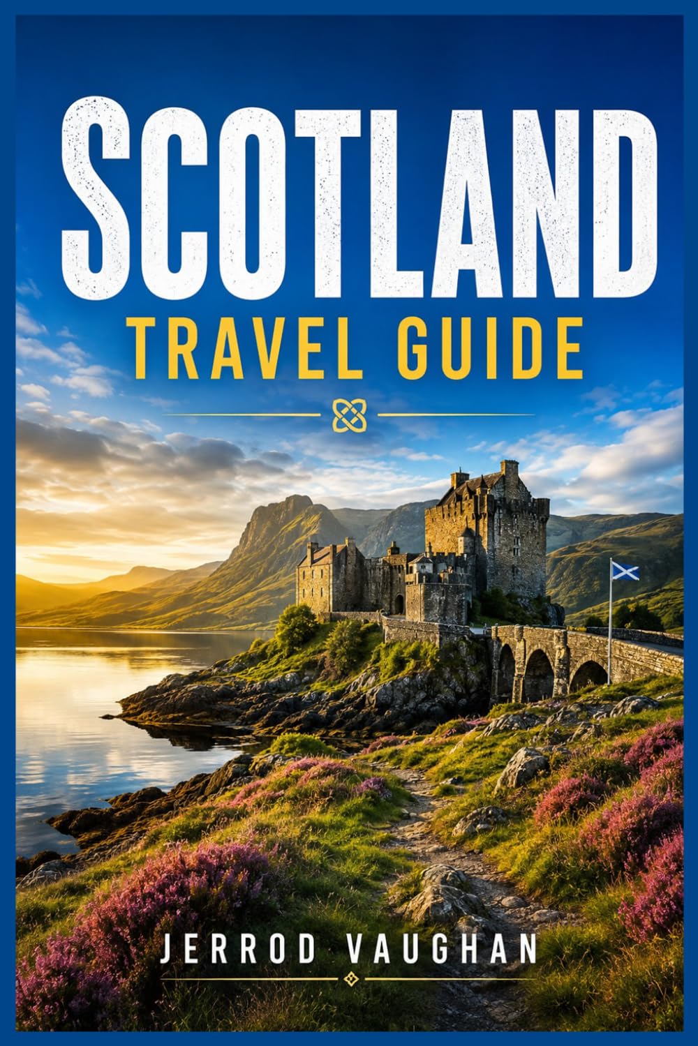 SCOTLAND TRAVEL GUIDE: A Practical Travel Companion to Edinburgh, Glasgow, the Highlands, Islands, Castles, Scenic Routes, Local Culture, and Memorable Scottish Adventures