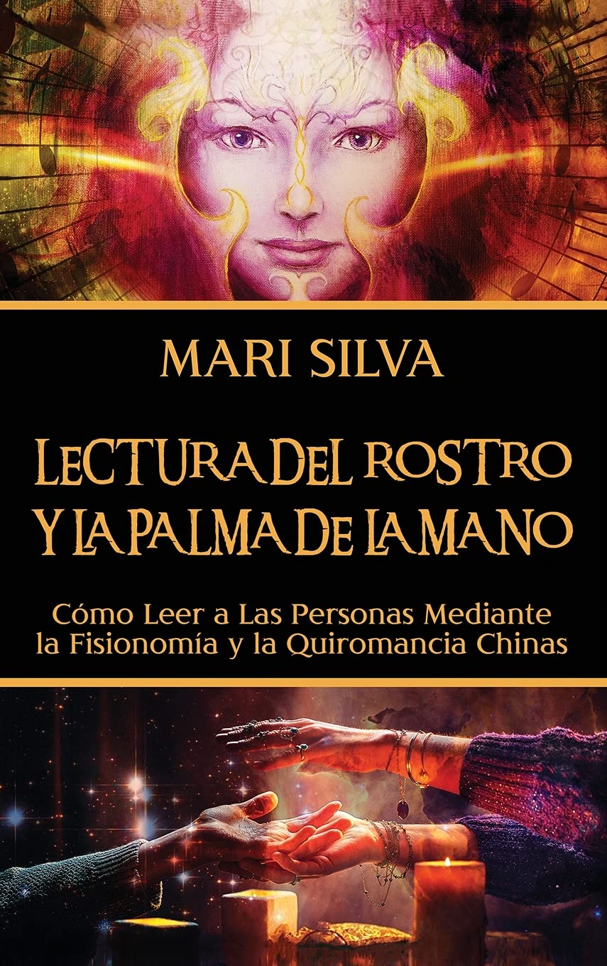Lectura del rostro y la palma de la mano: Cómo leer a las personas mediante la fisionomía y la quiromancia chinas (Spanish Edition)