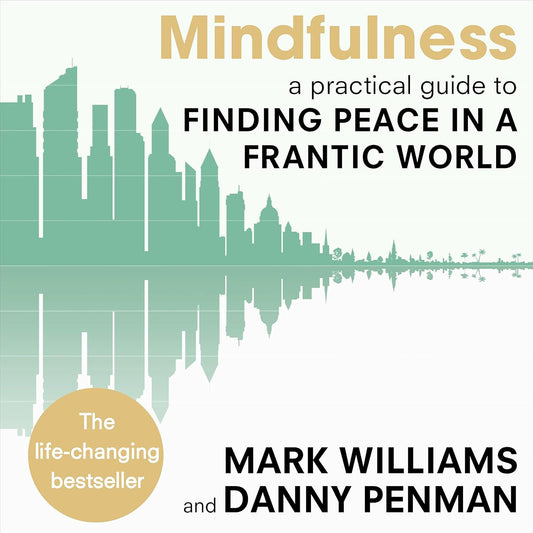Mindfulness: A practical guide to finding peace in a frantic world