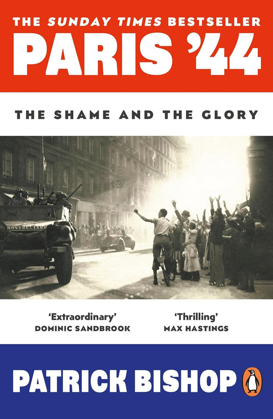 Paris '44: The Shame and the Glory: The Sunday Times bestseller