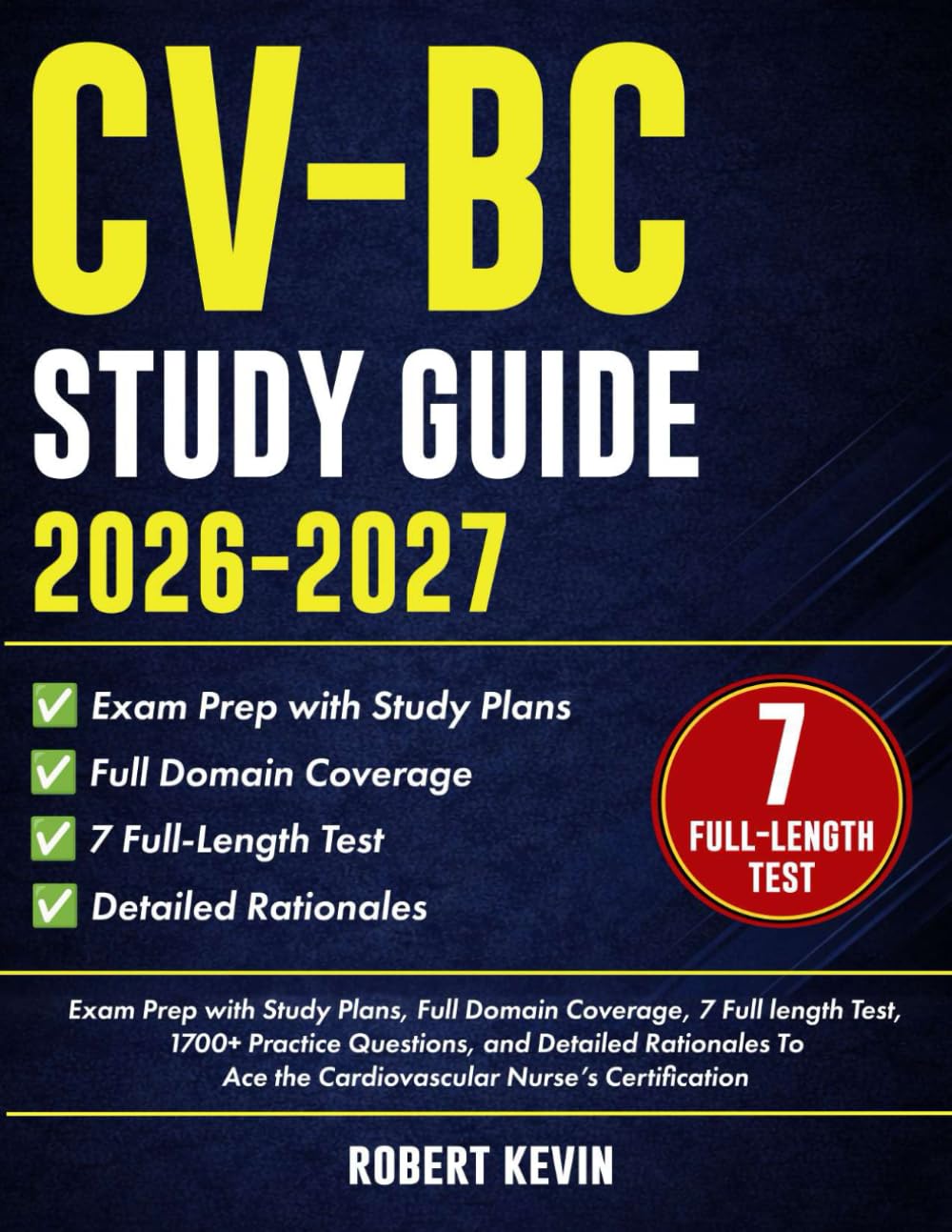 CV-BC Study Guide 2026–2027: Exam Prep with Study Plans, Full Domain Coverage, 7 Full length Test, 1700+ Practice Questions, and Detailed Rationales To Ace the Cardiovascular Nurse’s Certification