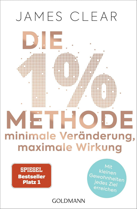 Die 1%-Methode – Minimale Veränderung, maximale Wirkung: Mit kleinen Gewohnheiten jedes Ziel erreichen - Mit Micro Habits zum Erfolg - Der SPIEGEL-Bestseller #1
