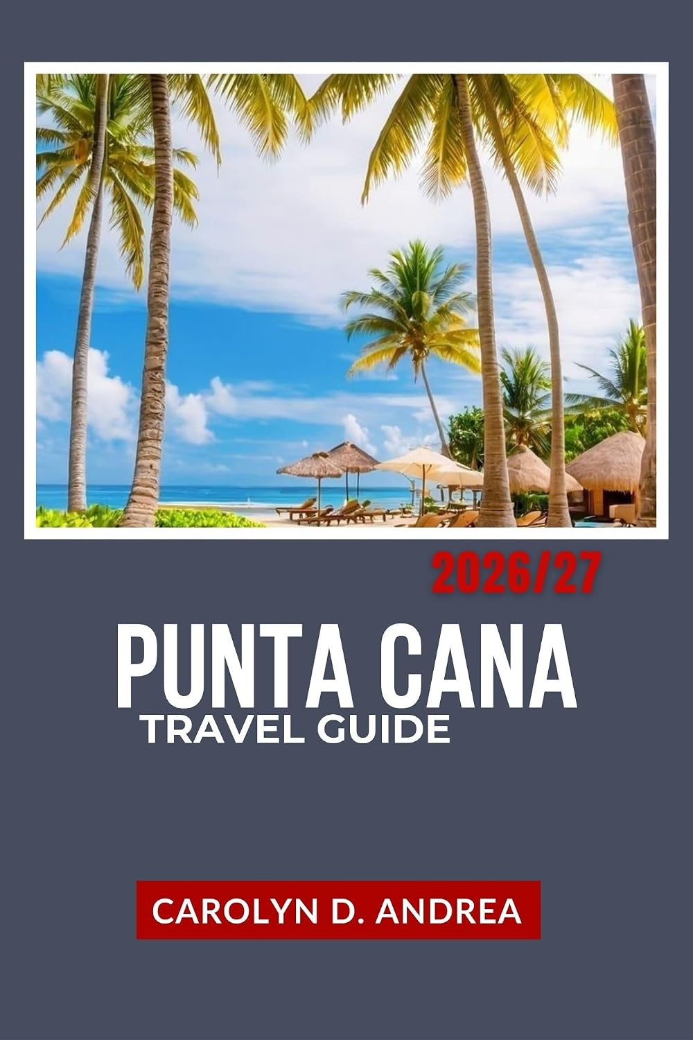 Punta Cana Travel Guide 2026/27: Explore Dominican Republic with What to Do, Where to Stay, How to Budget, Local Insights, Maps, and Simple Itineraries (The Practical Pathfinders Book 9)