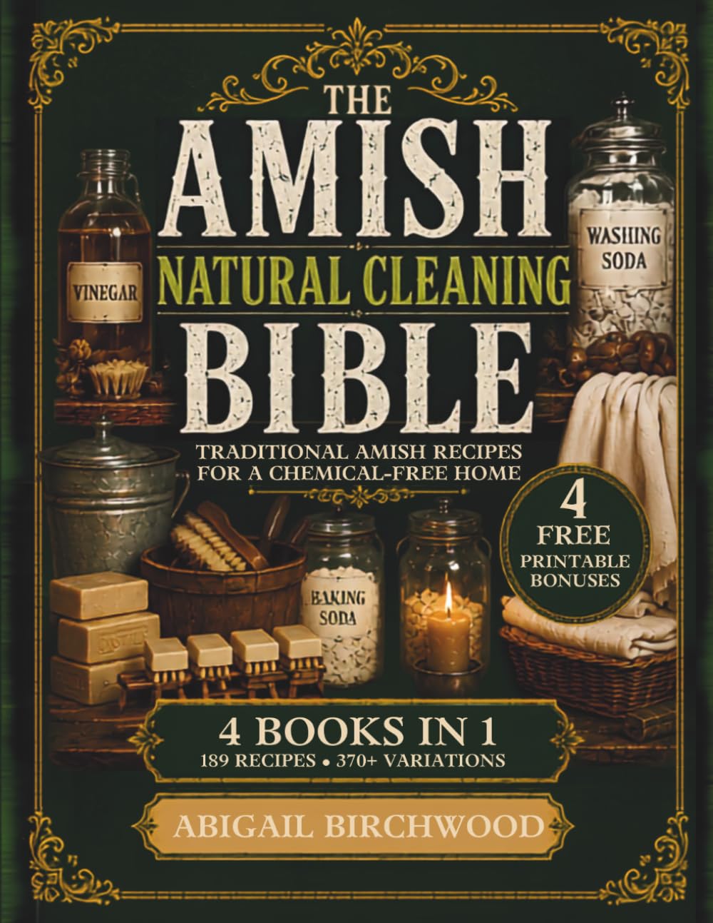 The Amish Natural Cleaning Bible: 189 Homemade Recipes & 370+ Variations for Natural Cleaners, Laundry Soap, Traditional Lye Soap and Beeswax Candles ... [4 BOOKS in 1] (The Amish Homestead Series)