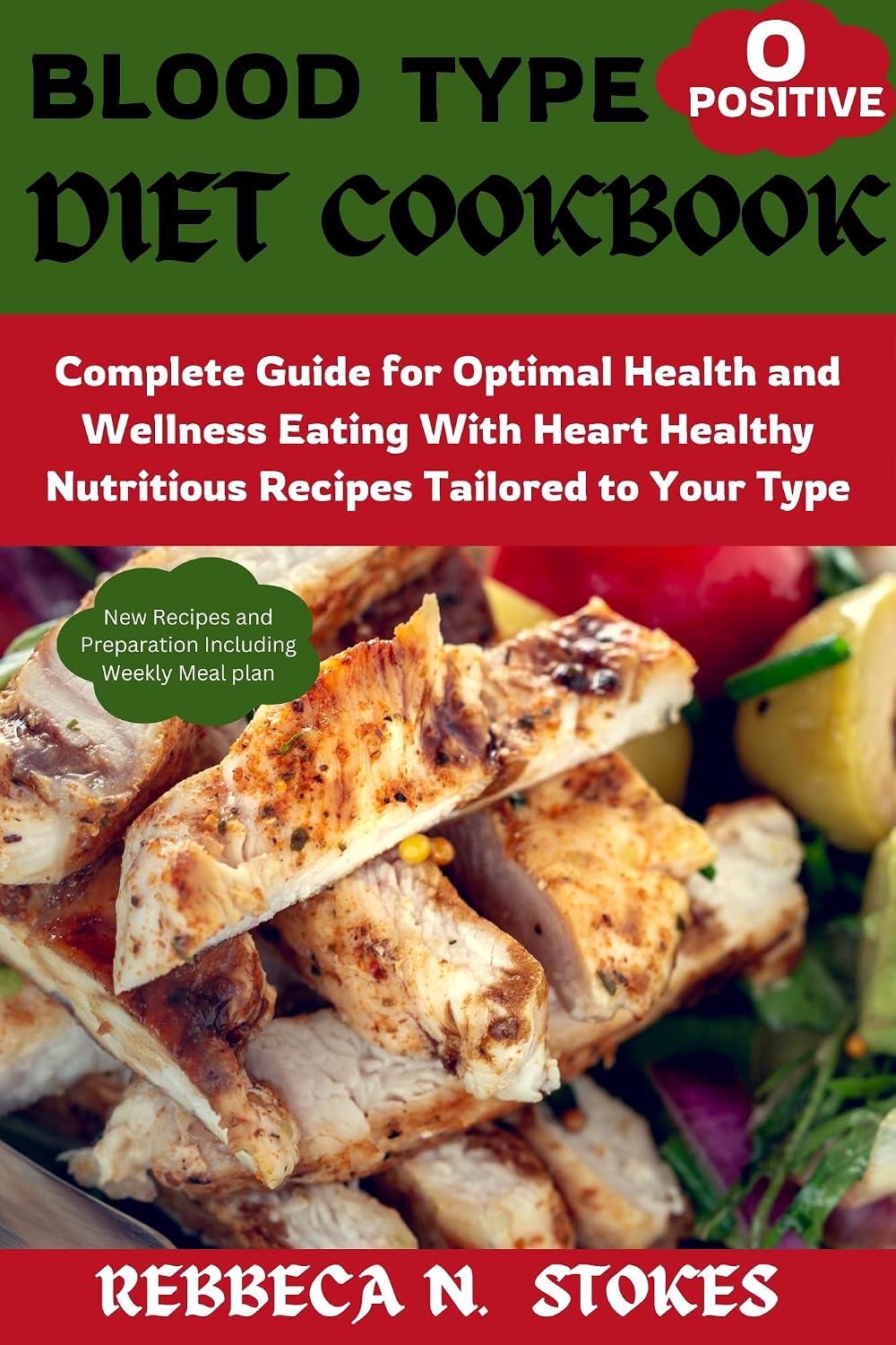 BLOOD TYPE O POSITIVE DIET COOKBOOK : Complete Guide for Optimal Health and Wellness Eating With Heart Healthy Nutritious Recipes Tailored to Your Type