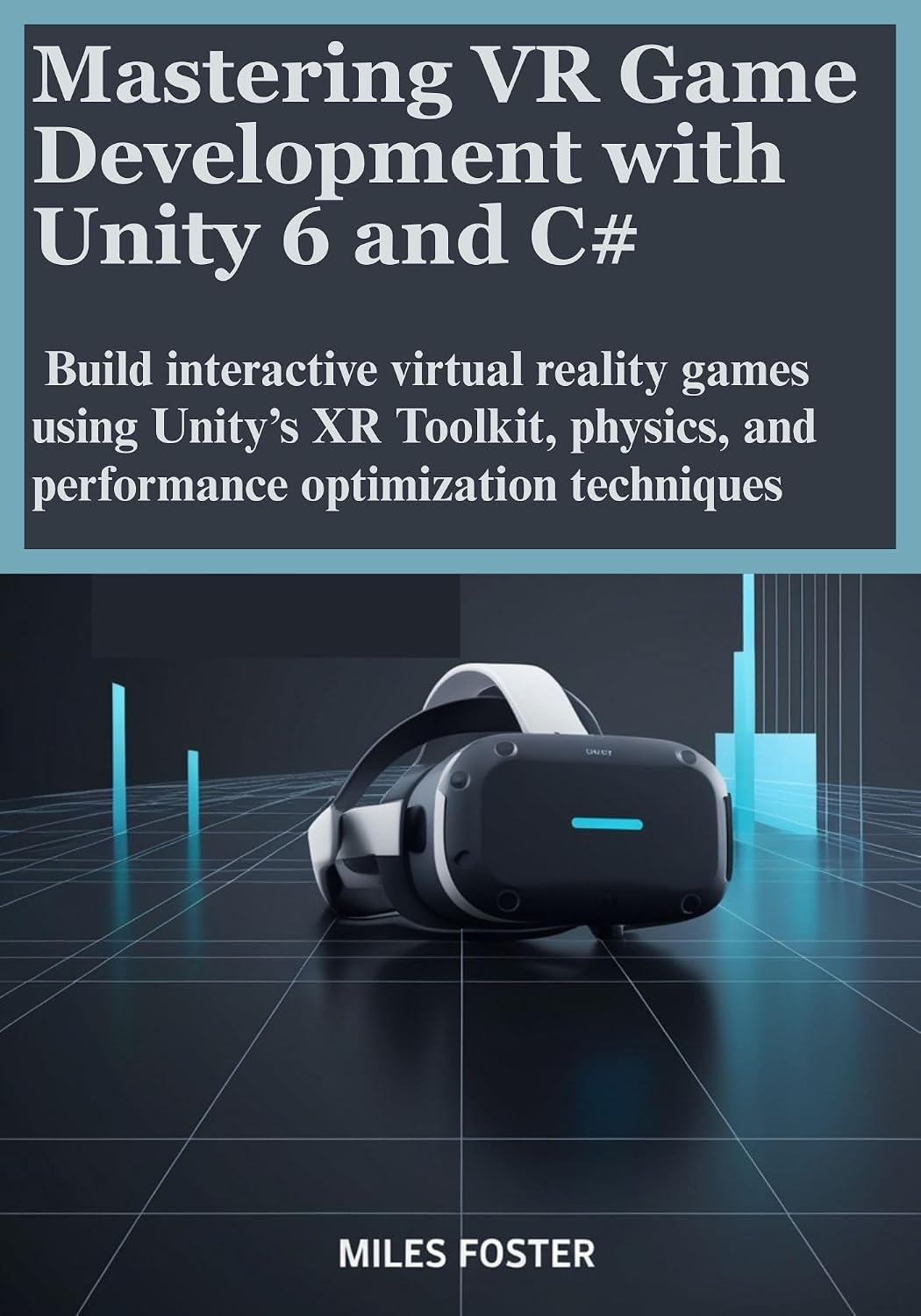 Mastering VR Game Development with Unity 6 and C#: Build interactive virtual reality games using Unity’s XR Toolkit, physics, and performance optimization techniques (Mastering Unity 6)