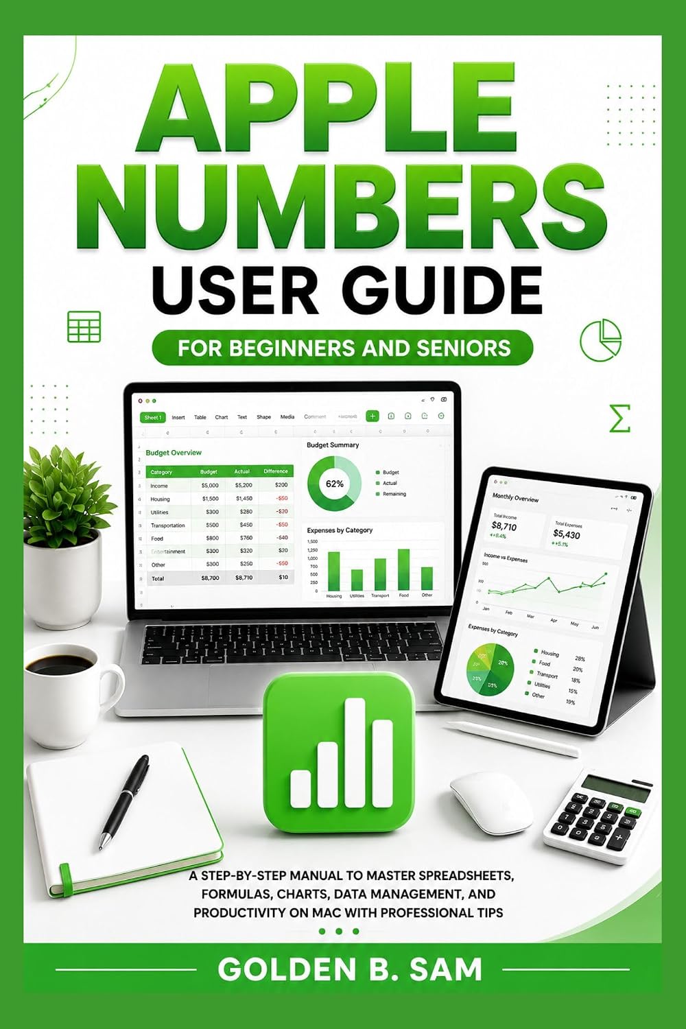 Apple Numbers User Guide for Beginners and Seniors: A Step-by-Step Manual to Master Spreadsheets, Formulas, Charts, Data Management, and Productivity on ... Tips (Apple software user guide Book 2)