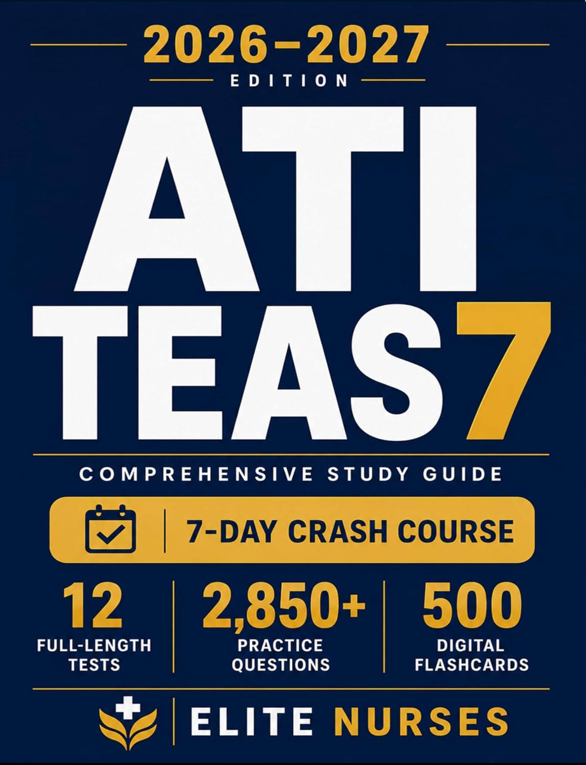 ATI TEAS 7 Study Guide: The Most Comprehensive Test Prep Book with 12 Practice Tests, 2,850+ Questions, and a Revolutionary 7-Day Crash Course for the Nursing Exam