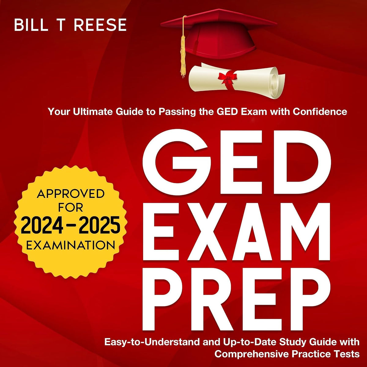 GED Exam Prep 2024-2025: Your Ultimate Guide to Passing the GED Exam with Confidence - Easy-to-Understand and Up-to-Date Study Guide with Comprehensive Practice Test