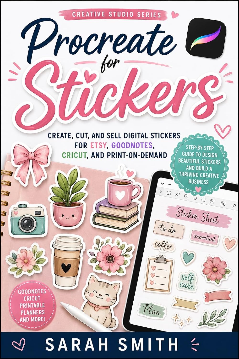 Procreate for Stickers: Create, Cut, and Sell Digital Stickers for Etsy, GoodNotes, Cricut, and Print-on-Demand (The Creative Studio Series Book 35)