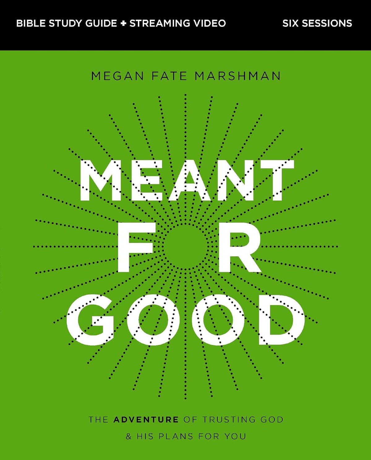 Meant for Good Bible Study Guide plus Streaming Video, Updated Edition: The Adventure of Trusting God and His Plans for You