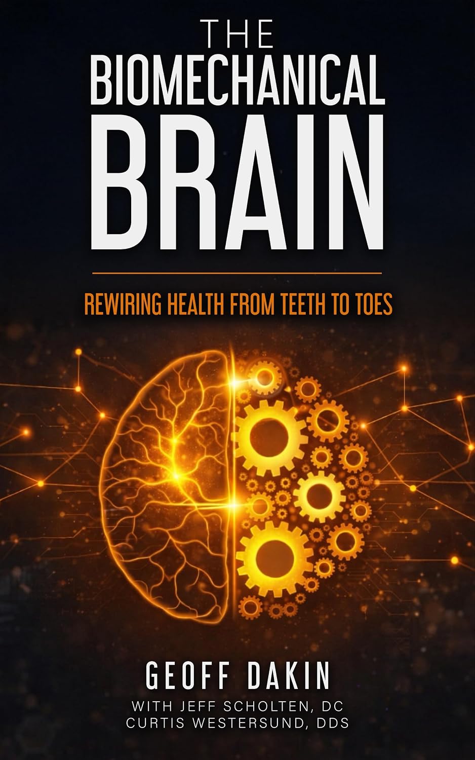 The Biomechanical Brain: Rewiring Health from Teeth to Toes