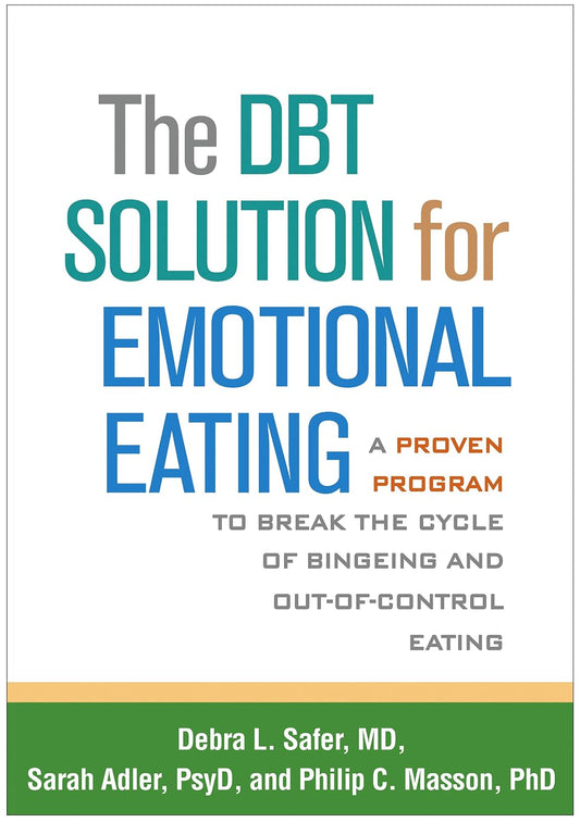 The DBT Solution for Emotional Eating: A Proven Program to Break the Cycle of Bingeing and Out-of-Control Eating
