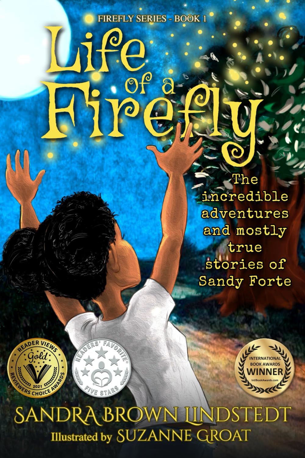 Life of a Firefly: The Incredible Adventures and Mostly True Stories of Sandy Forte (Firefly Series)