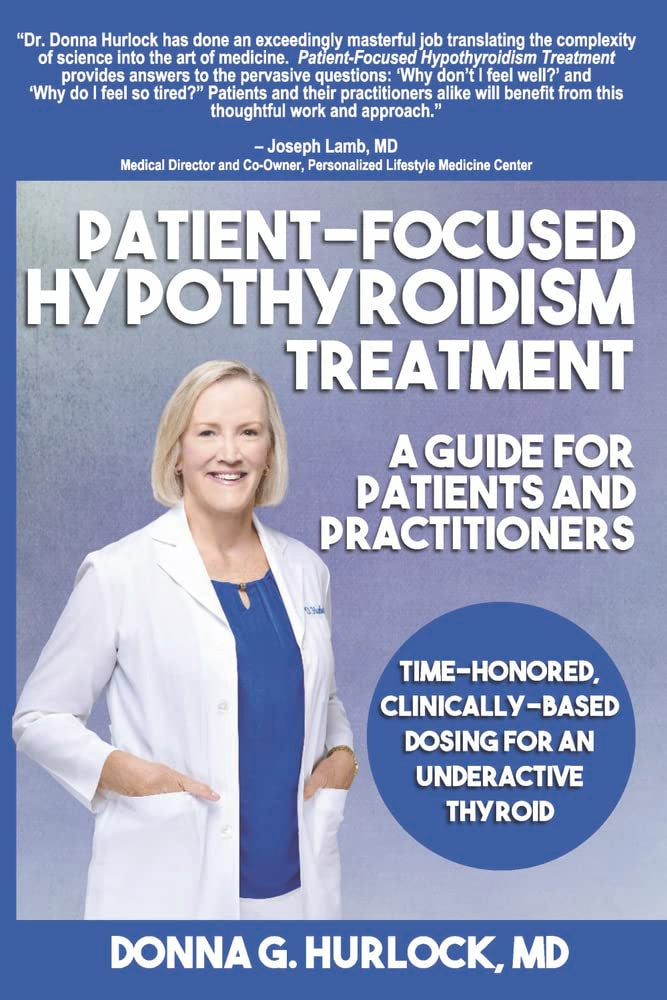 Patient-Focused Hypothyroidism Treatment: A Guide for Patients and Practitioners: Time-Honored, Clinically-Based Dosing for An Underactive Thyroid