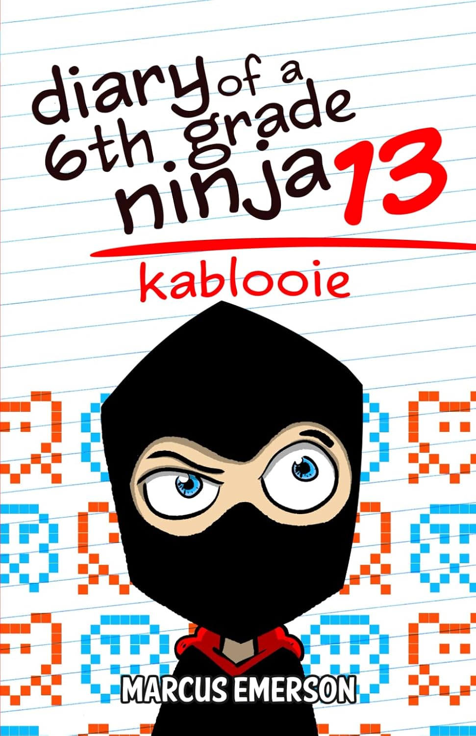 Diary of a 6th Grade Ninja 13: Kablooie