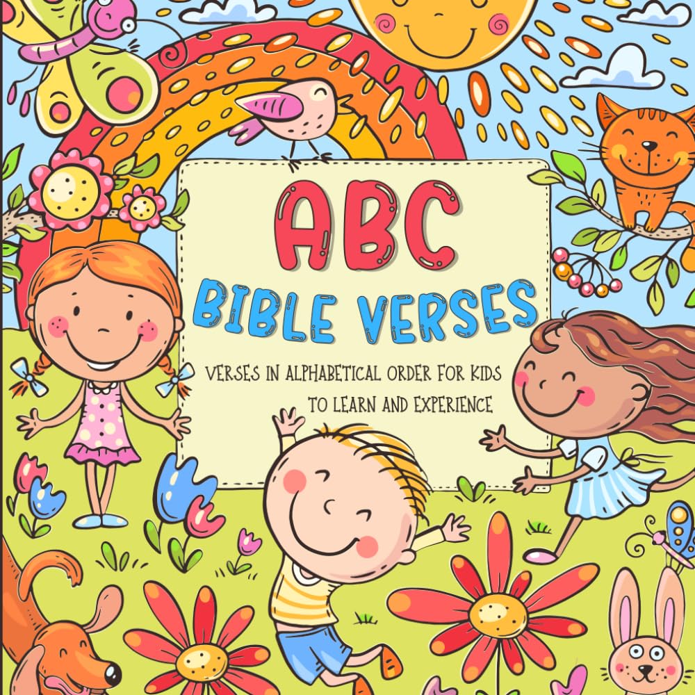 ABC Bible Verses - Verses in Alphabetical Order for Kids to Learn and Experience: Individually Designed Illustrations With Christian Verses From The Bible For Toddlers From 2-6 Years