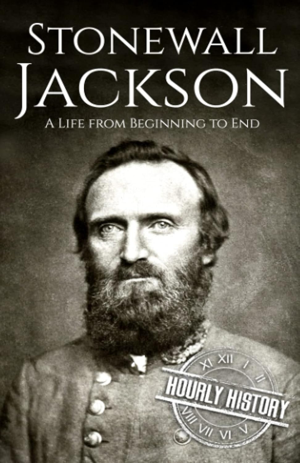 Stonewall Jackson: A Life from Beginning to End (American Civil War)