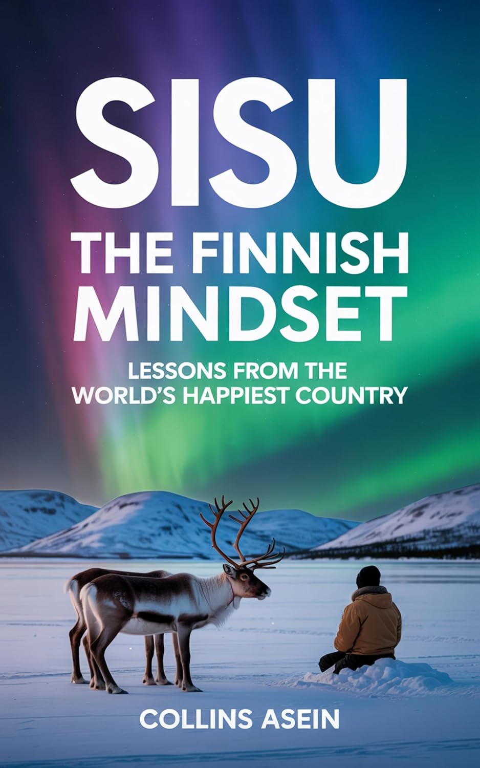 Sisu: The Finnish Mindset — Lessons From The World’s Happiest Country