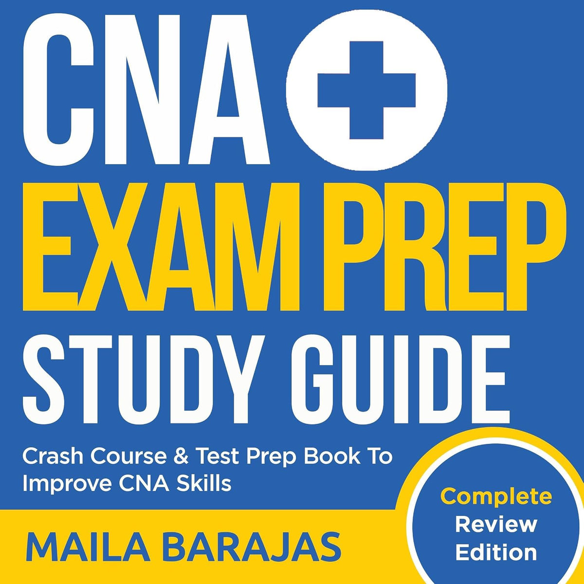 CNA Exam Prep Study Guide: Crash Course & Test Prep Book To Improve CNA Skills - Complete Review Edition