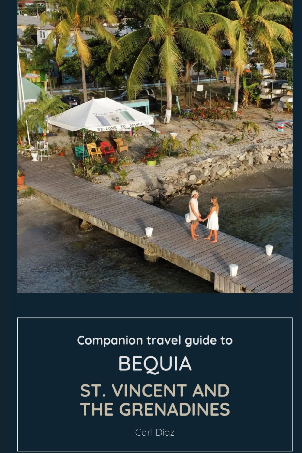 Companion travel guide to Bequia - Explore like a local in this tropical paradise: Must see, Must do activities! Insider and Local tips! Cultural ... (Unveiling Wonders: Adventurer's Guidebook)
