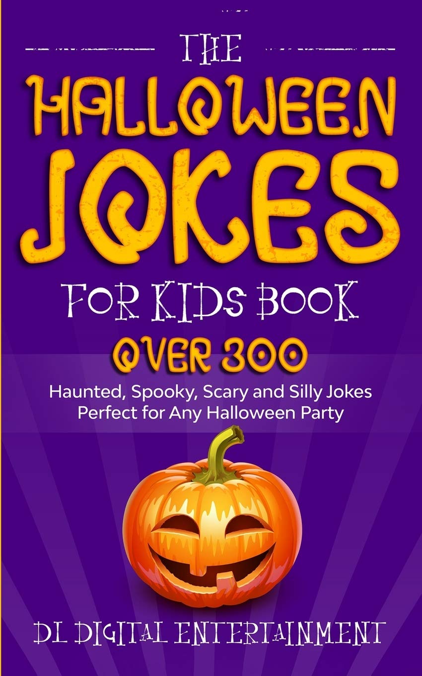 The Halloween Jokes for Kids Book: Over 300 Haunted, Spooky, Scary and Silly Jokes Perfect for Any Halloween Party