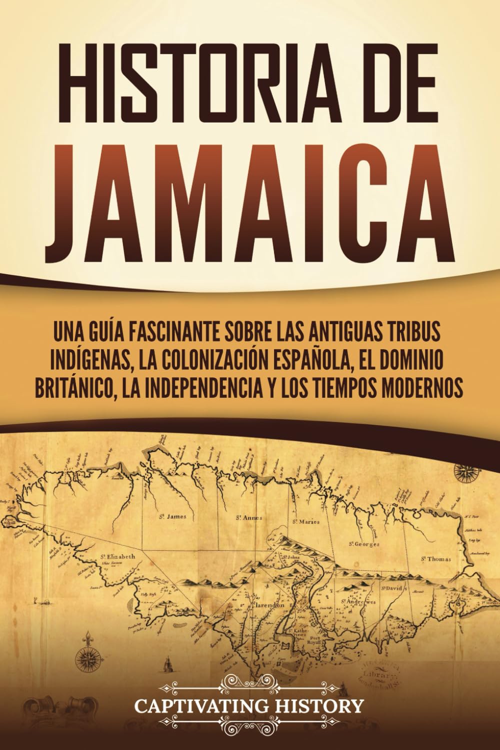 Historia de Jamaica: Una guía fascinante sobre las antiguas tribus indígenas, la colonización española, el dominio británico, la independencia y los ... (Países de América del Sur) (Spanish Edition)
