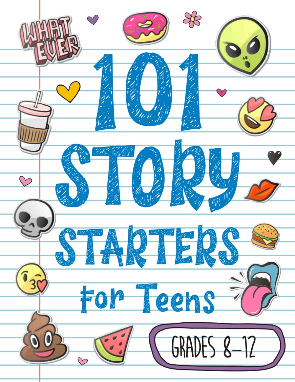 101 Story Starters for Teens: Creative Writing Prompts to Kick Your Imagination into High Gear