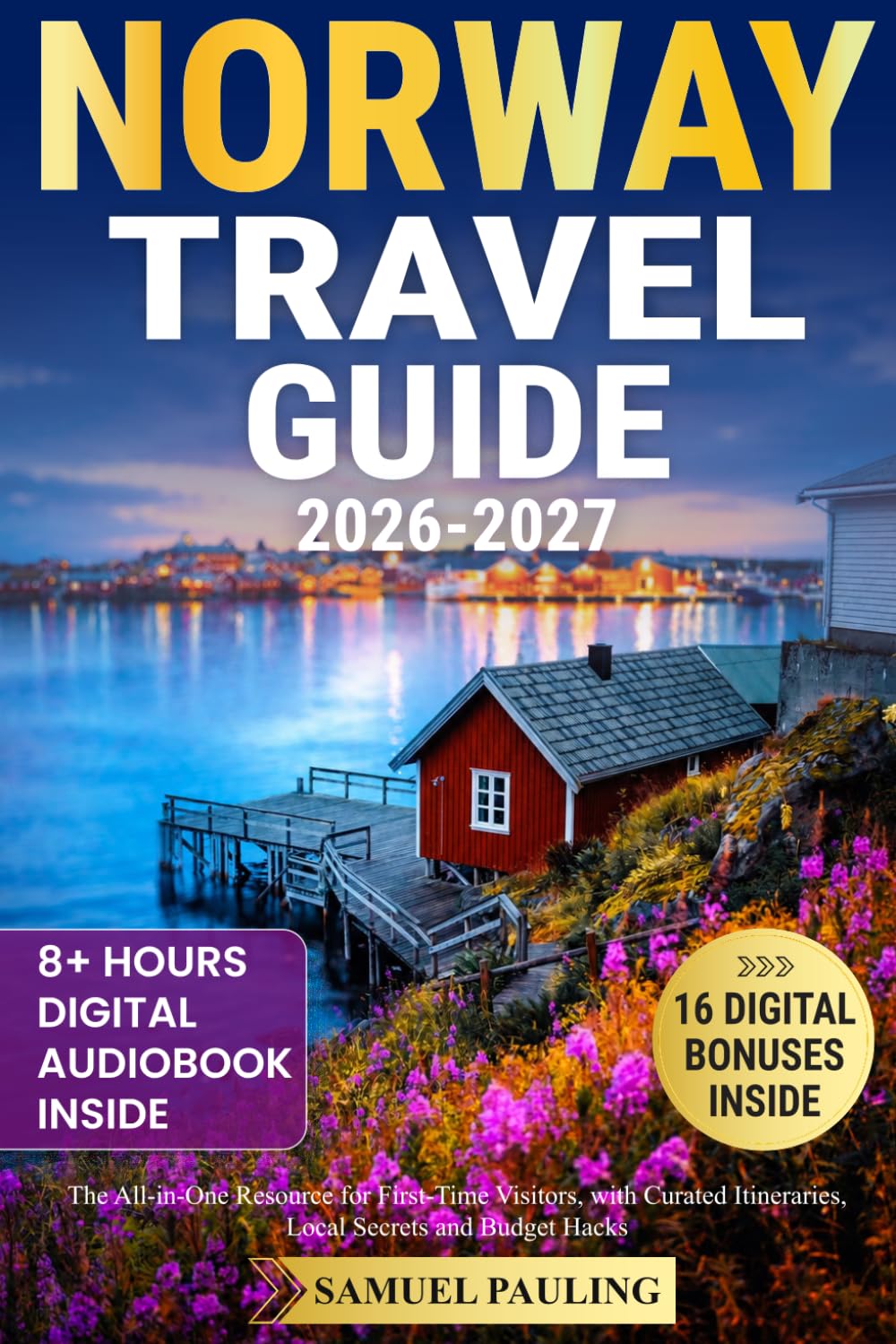 Norway Travel Guide: The All-in-One Resource for First-Time Visitors, with Curated Itineraries, Local Secrets and Budget Hacks