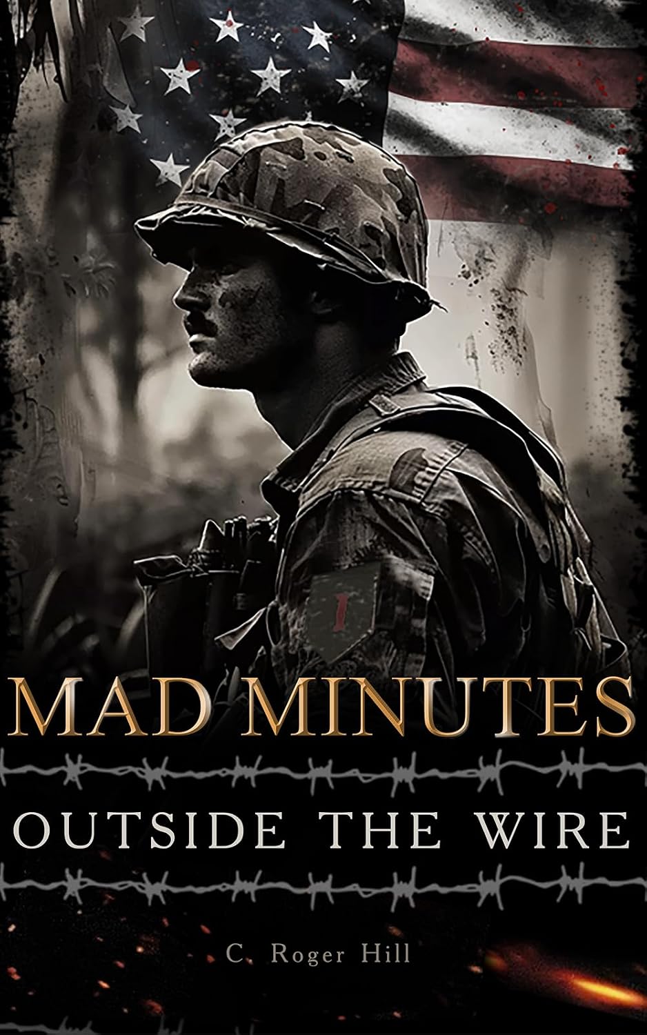 Mad Minutes Outside the Wire: A Grunt's Journey During the Vietnam War