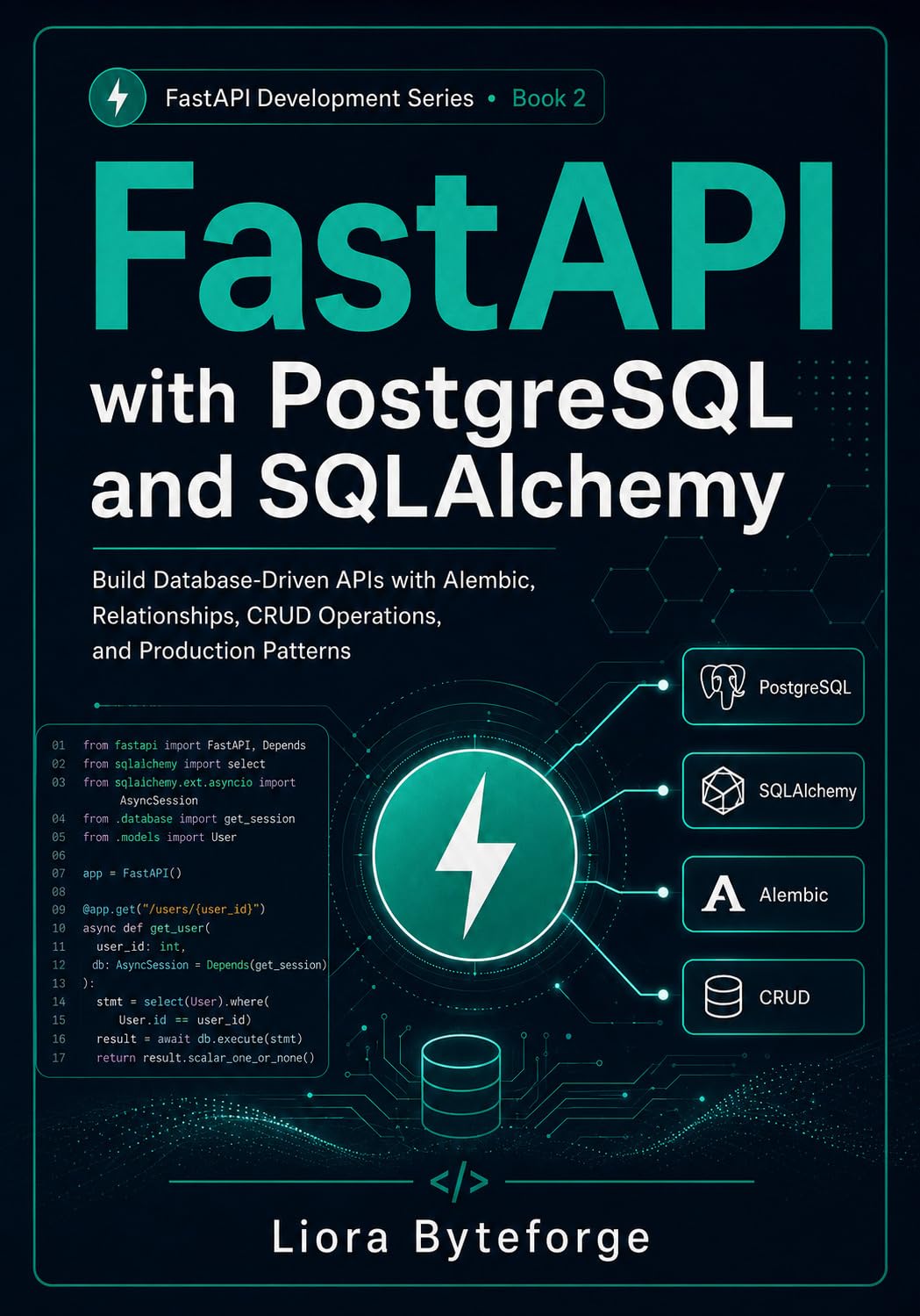 FastAPI with PostgreSQL and SQLAlchemy: Build database-driven Python APIs with FastAPI, PostgreSQL, SQLAlchemy, Alembic, relationships, CRUD operations, ... (FASTAPI DEVELOPMENT SERIES Book 2)