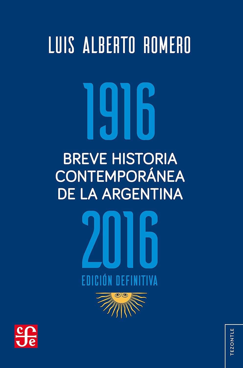Breve historia contemporánea de la Argentina 1916-2016 (Tezontle) (Spanish Edition)
