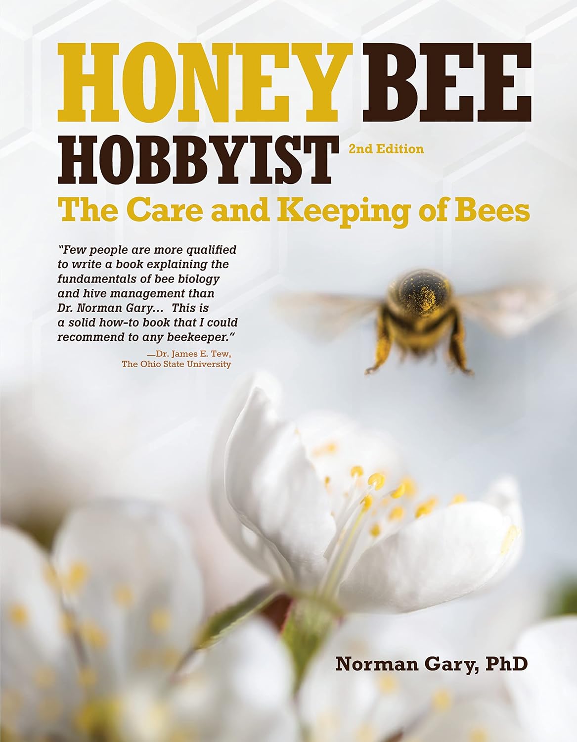 Honey Bee Hobbyist, 2nd Edition: The Care and Keeping of Bees (CompanionHouse Books) Beginner's Guide to Backyard Beekeeping; Practical Advice for Hives, Smoking, Queens, Sting Prevention, and More