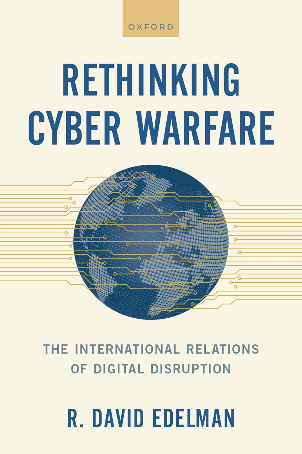 Rethinking Cyber Warfare: The International Relations of Digital Disruption