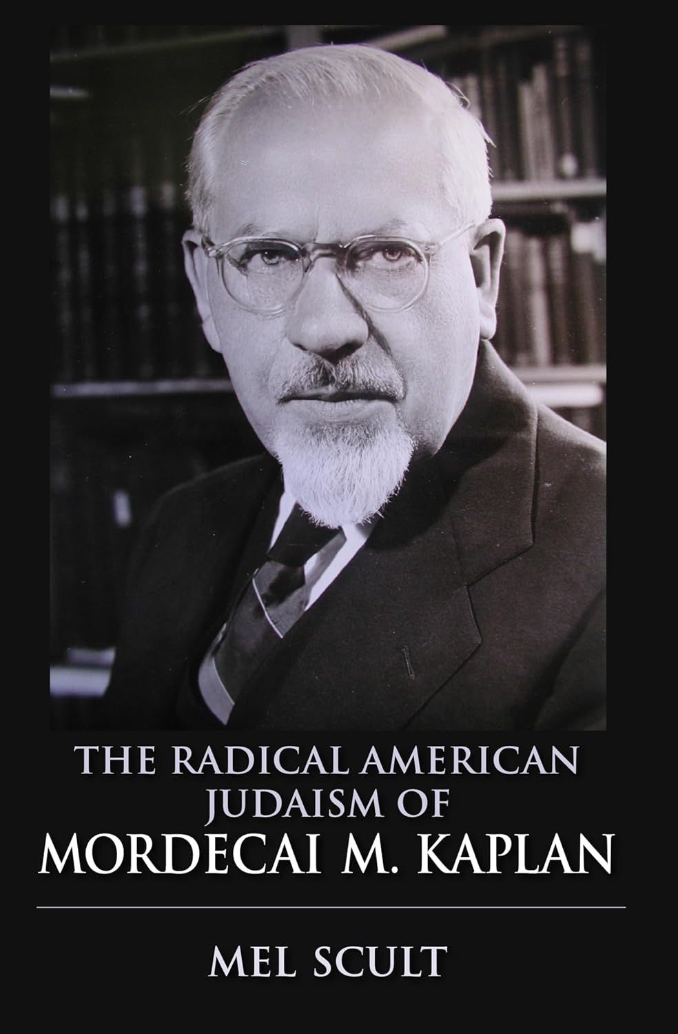 The Radical American Judaism of Mordecai M. Kaplan (The Modern Jewish Experience)