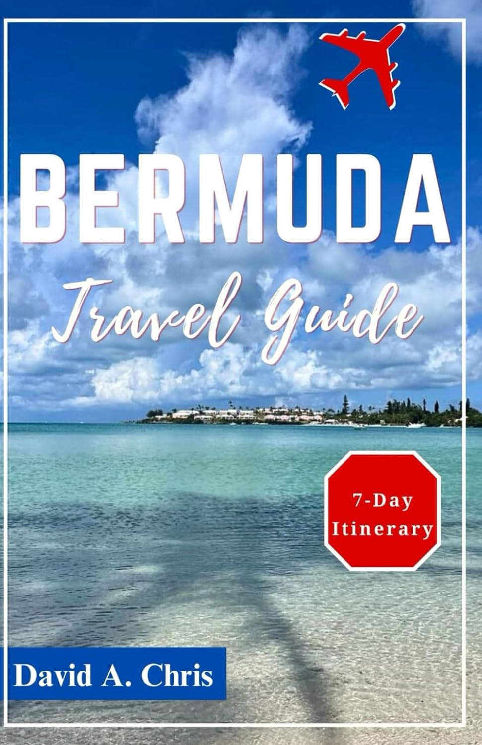 Bermuda Travel Guide 2024-2025: Exploring the History, Hidden Gems and Culture of the Caribbean Island (A Traveler's Handbook Guide)