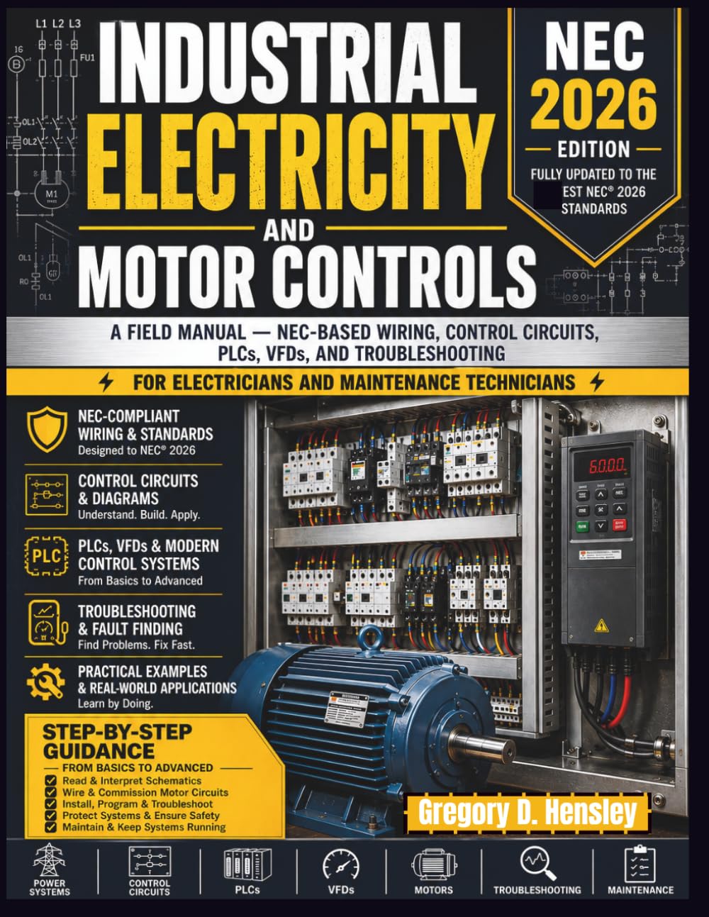 Industrial Electricity and Motor Controls: A Field Manual — NEC-Based Wiring, Control Circuits, PLCs, VFDs, and Troubleshooting for Electricians and Maintenance Technicians