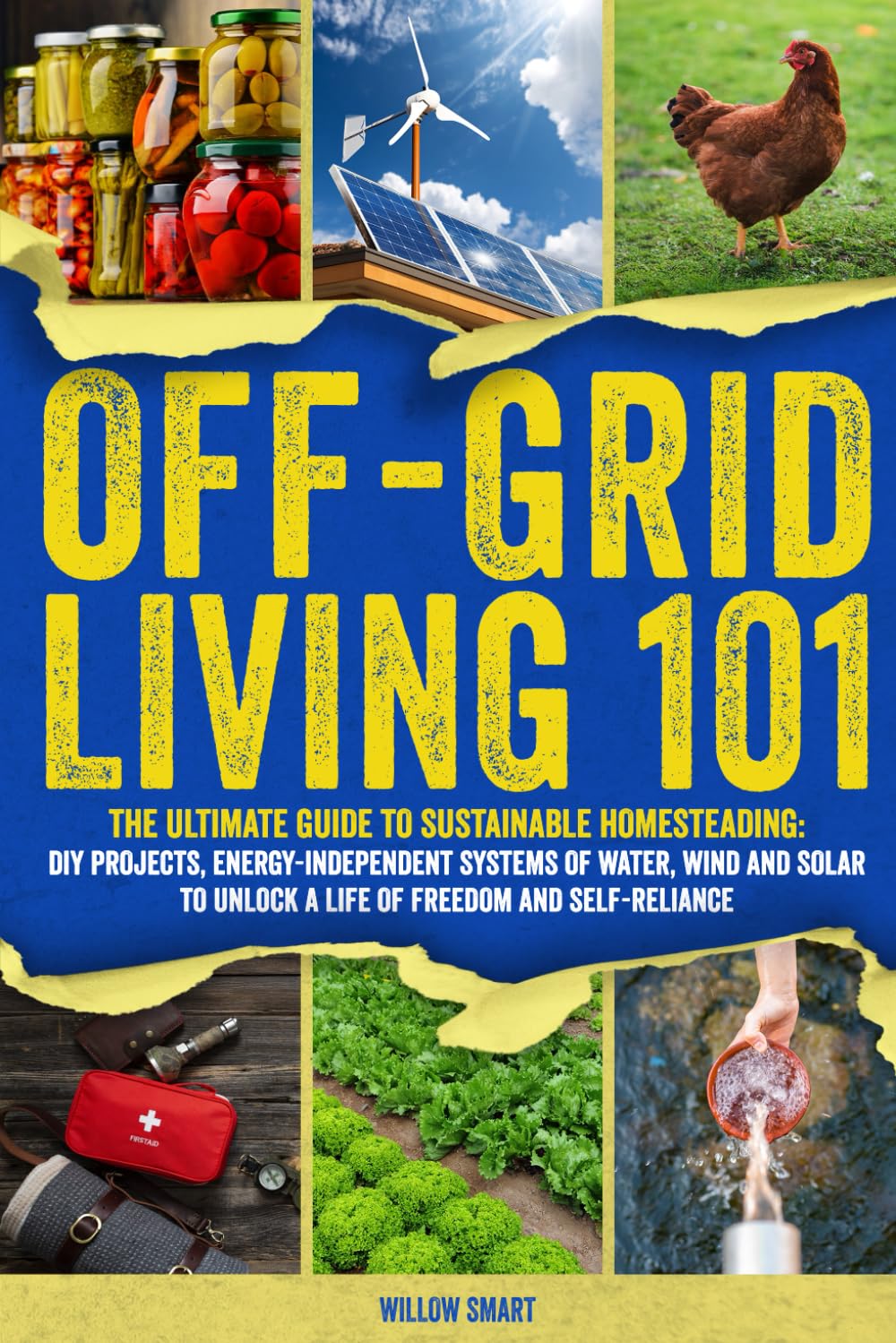 Off-Grid Living 101: Ultimate Guide to Sustainable Homesteading: DIY Projects, Energy Independent Systems of Water, Wind and Solar to Unlock a Life of Freedom and Self-Reliance