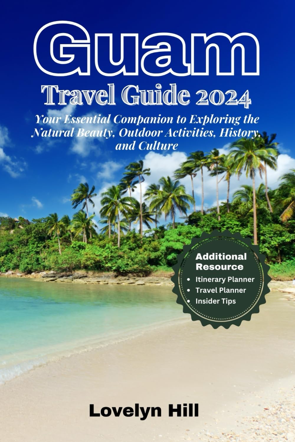 Guam Travel Guide 2024: Your Essential Companion for Exploring the Natural Beauty, Outdoor Activities, History, and Culture (Global Travel Guide Series)
